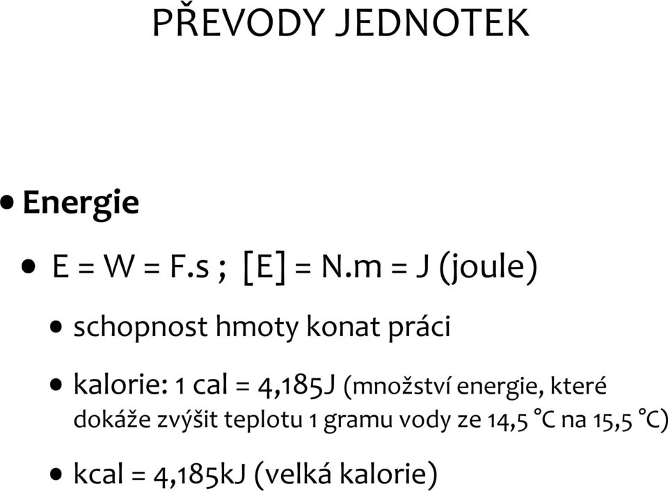 cal = 4,185J (množství energie, které dokáže zvýšit