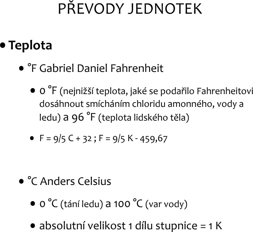 ledu) a 96 F (teplota lidského těla) F = 9/5 C + 32 ; F = 9/5 K - 459,67 C