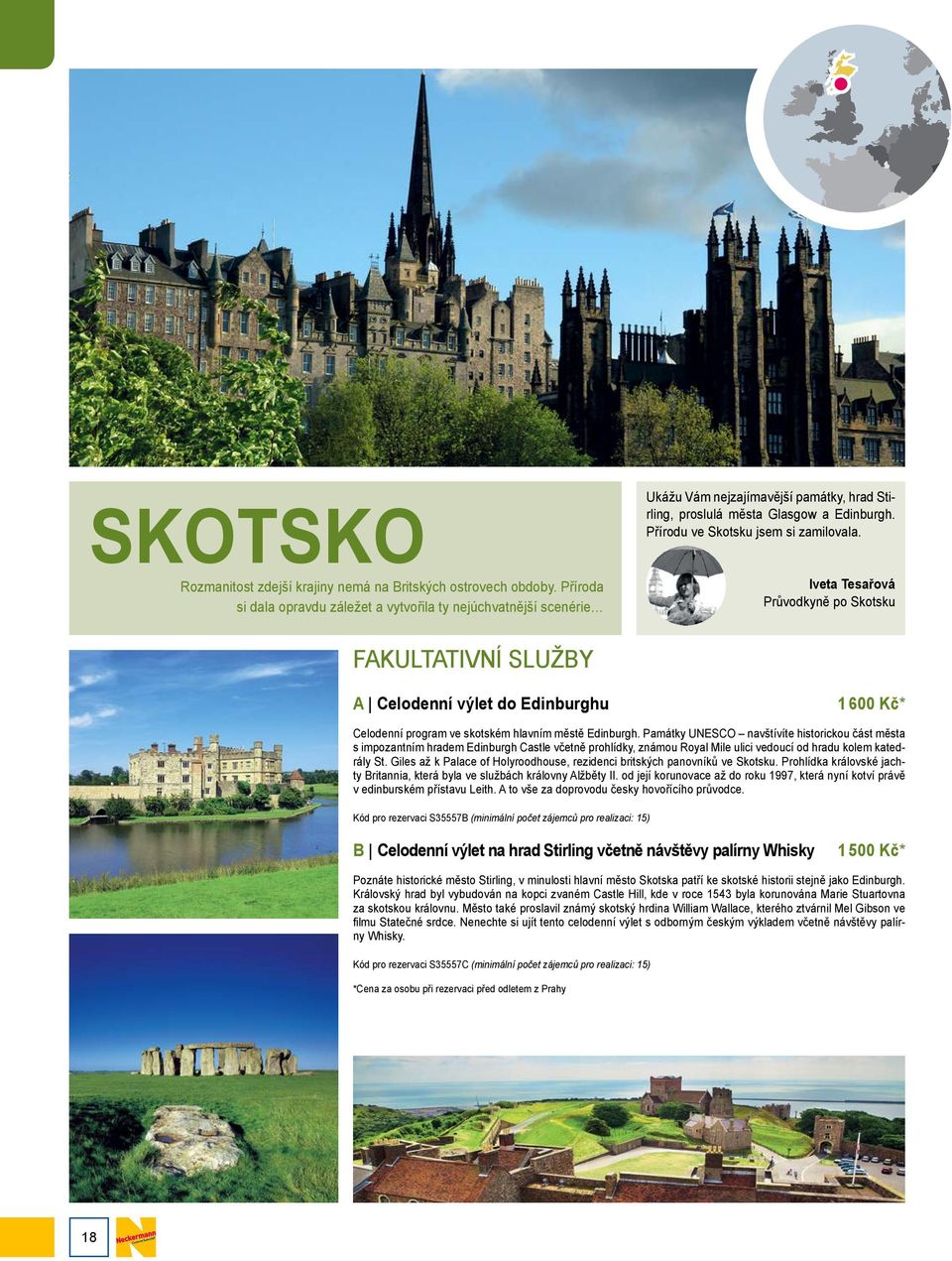 Iveta Tesařová Průvodkyně po Skotsku FAKULTATIVNÍ SLUŽBY A Celodenní výlet do Edinburghu 1 600 Kč* Celodenní program ve skotském hlavním městě Edinburgh.