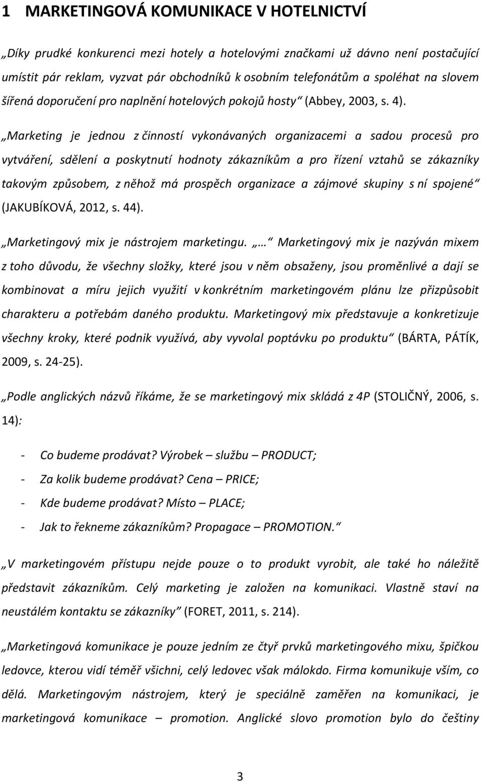 Marketing je jednou z činností vykonávaných organizacemi a sadou procesů pro vytváření, sdělení a poskytnutí hodnoty zákazníkům a pro řízení vztahů se zákazníky takovým způsobem, z něhož má prospěch