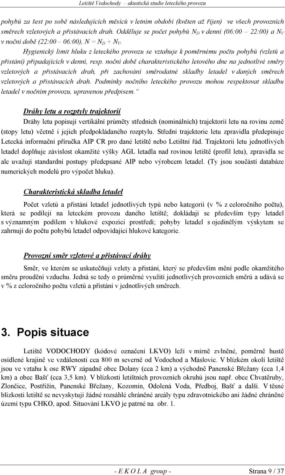 Hygienický limit hluku z leteckého provozu se vztahuje k poměrnému počtu pohybů (vzletů a přistání) připadajících v denní, resp.