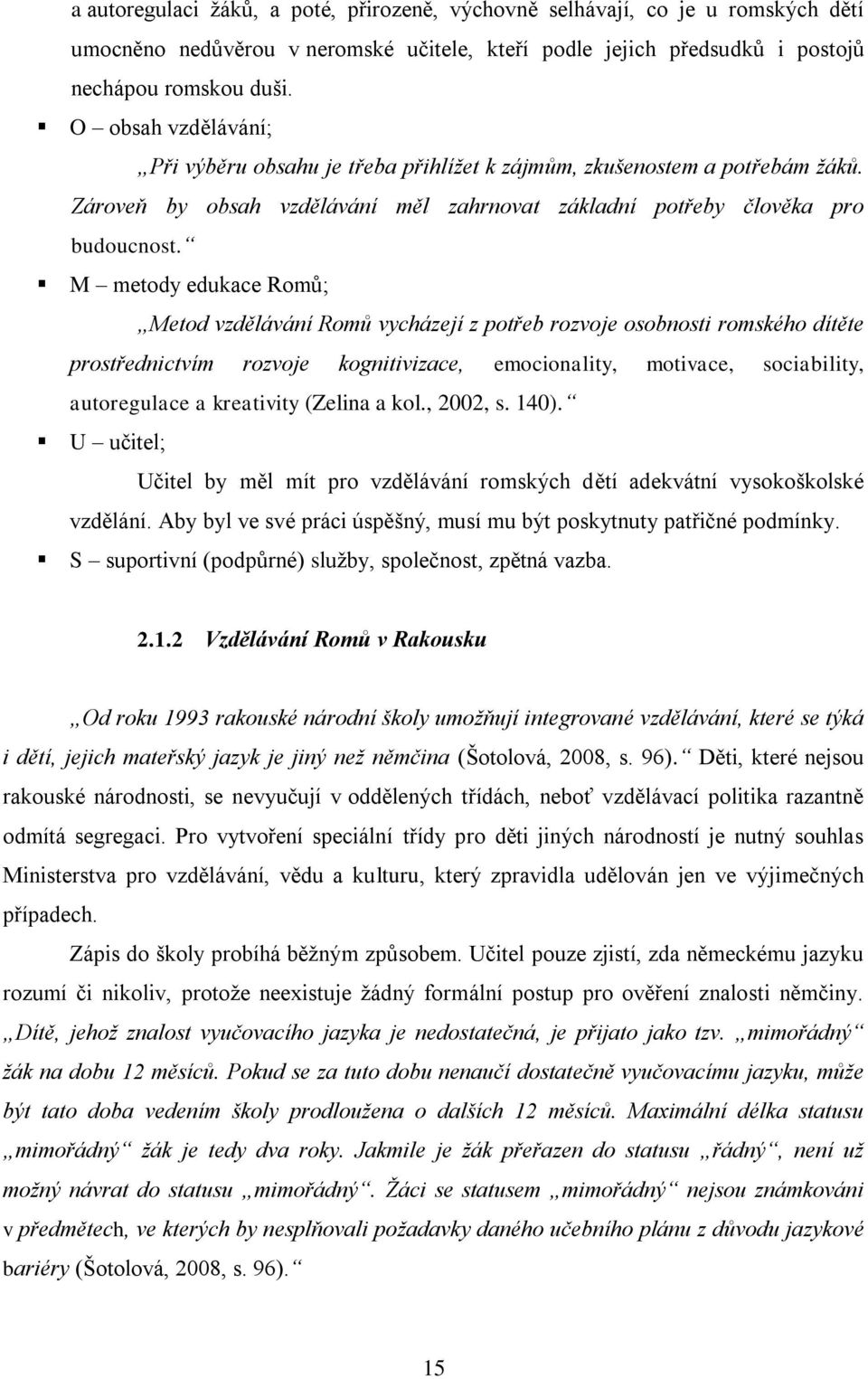 M metody edukace Romů; Metod vzdělávání Romů vycházejí z potřeb rozvoje osobnosti romského dítěte prostřednictvím rozvoje kognitivizace, emocionality, motivace, sociability, autoregulace a kreativity