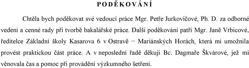 Janě Vrbicové, ředitelce Základní školy Kasarova 6 v Ostravě Mariánských Horách, která mi umoţnila