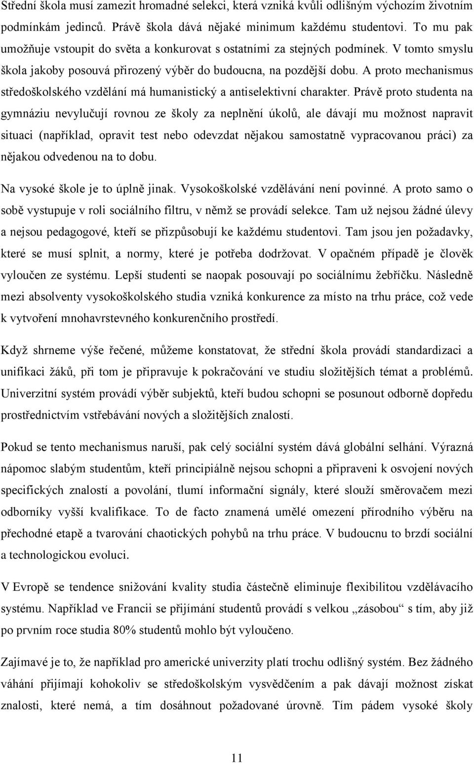 A proto mechanismus středoškolského vzdělání má humanistický a antiselektivní charakter.