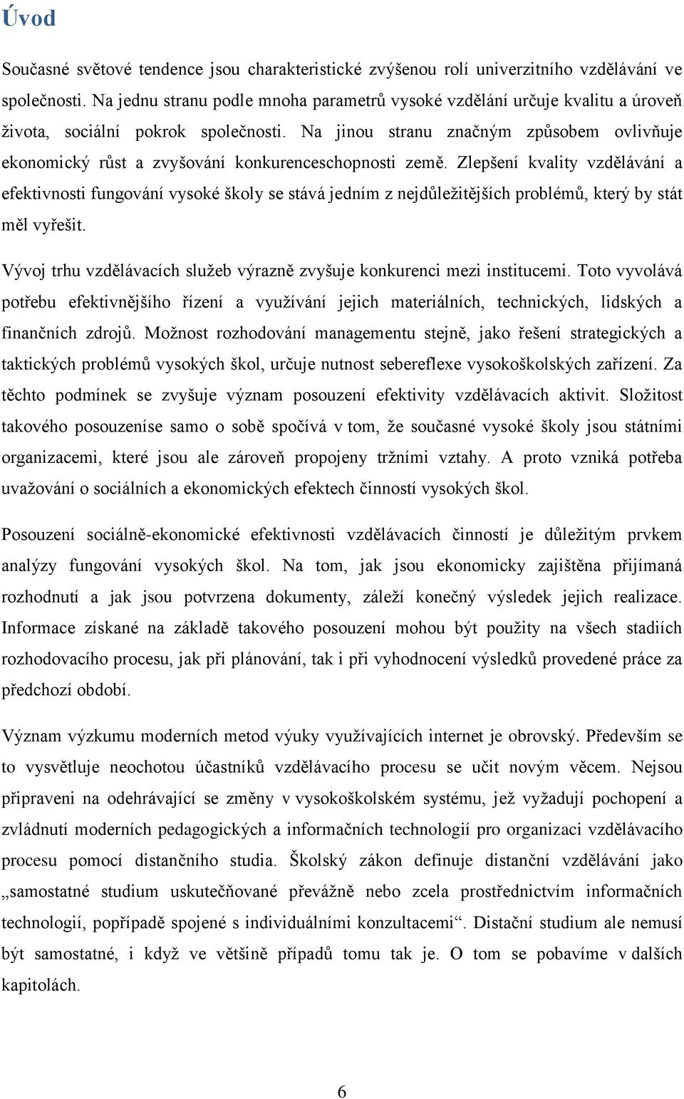 Na jinou stranu značným způsobem ovlivňuje ekonomický růst a zvyšování konkurenceschopnosti země.