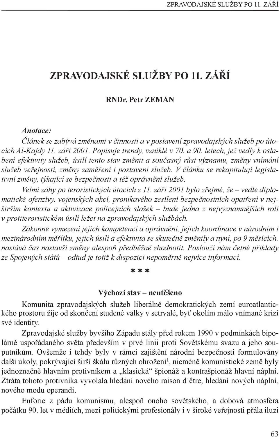 letech, jež vedly k oslabení efektivity služeb, úsilí tento stav změnit a současný růst významu, změny vnímání služeb veřejností, změny zaměření i postavení služeb.