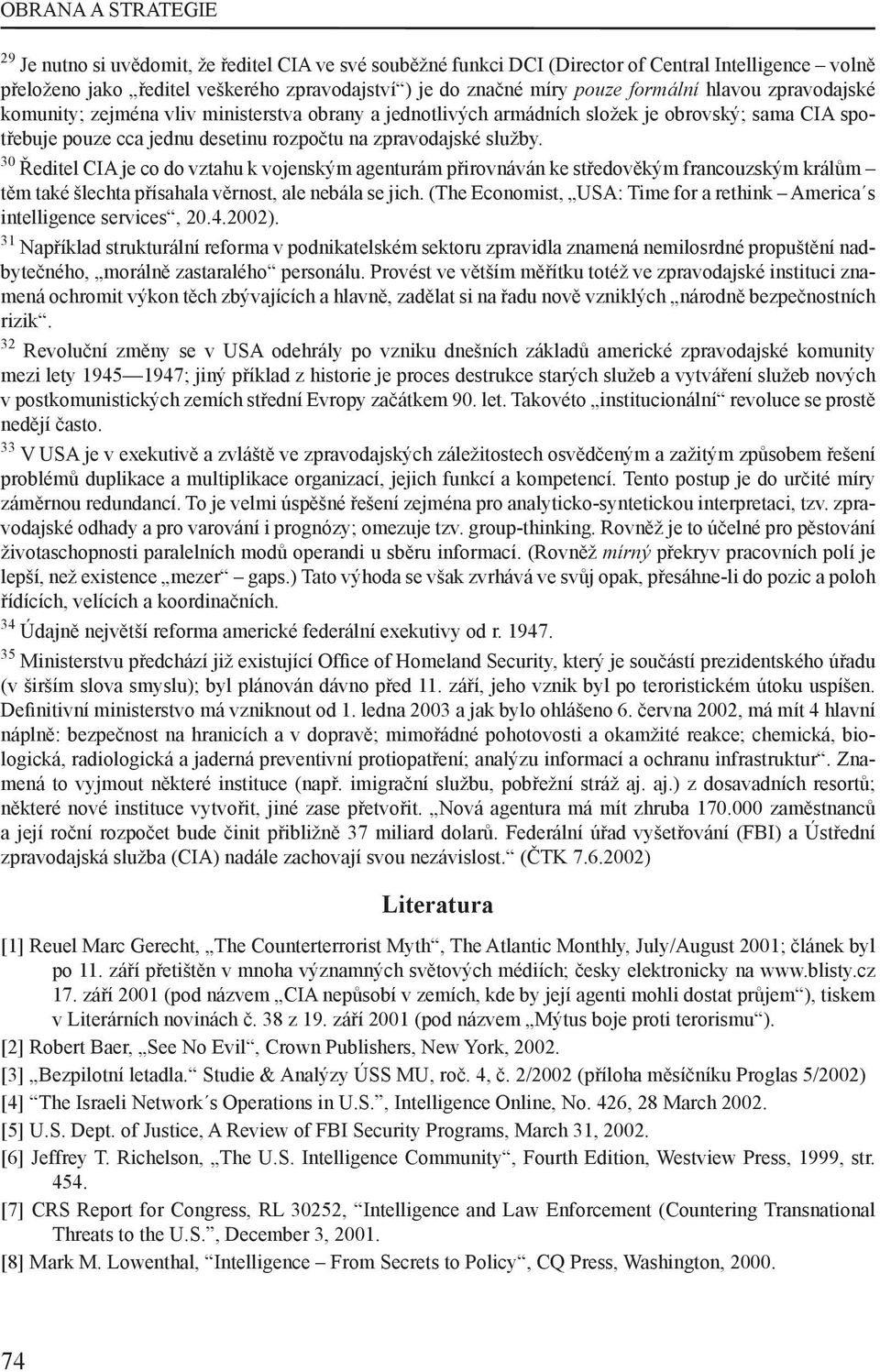 30 Ředitel CIA je co do vztahu k vojenským agenturám přirovnáván ke středověkým francouzským králům těm také šlechta přísahala věrnost, ale nebála se jich.