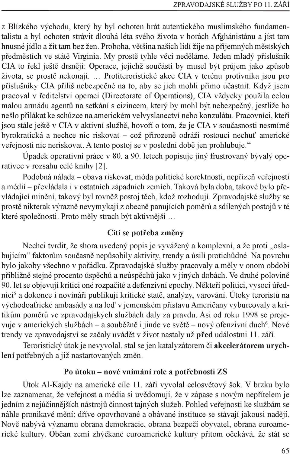 žen. Proboha, většina našich lidí žije na příjemných městských předměstích ve státě Virginia. My prostě tyhle věci neděláme.