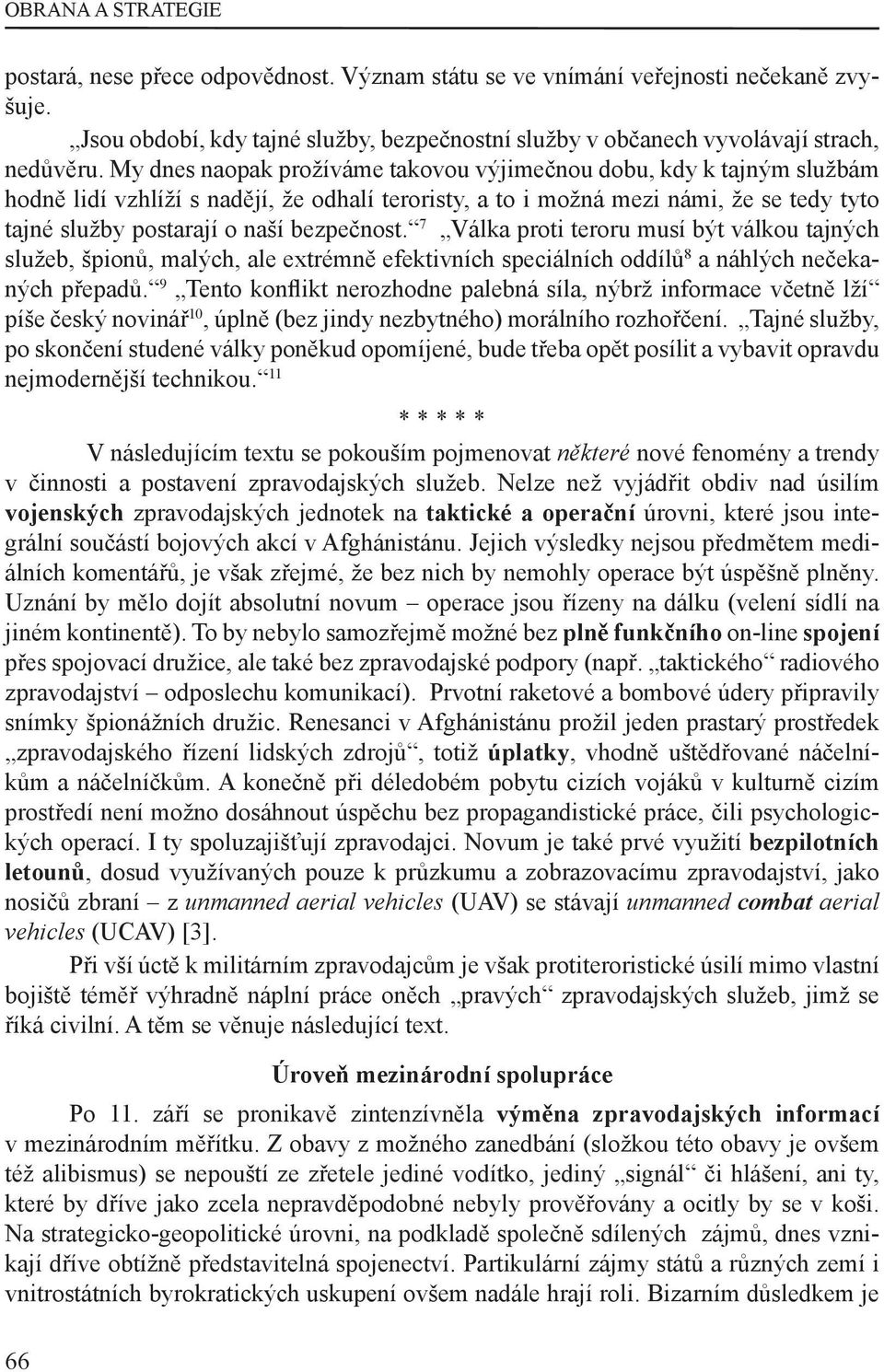 bezpečnost. 7 Válka proti teroru musí být válkou tajných služeb, špionů, malých, ale extrémně efektivních speciálních oddílů 8 a náhlých nečekaných přepadů.