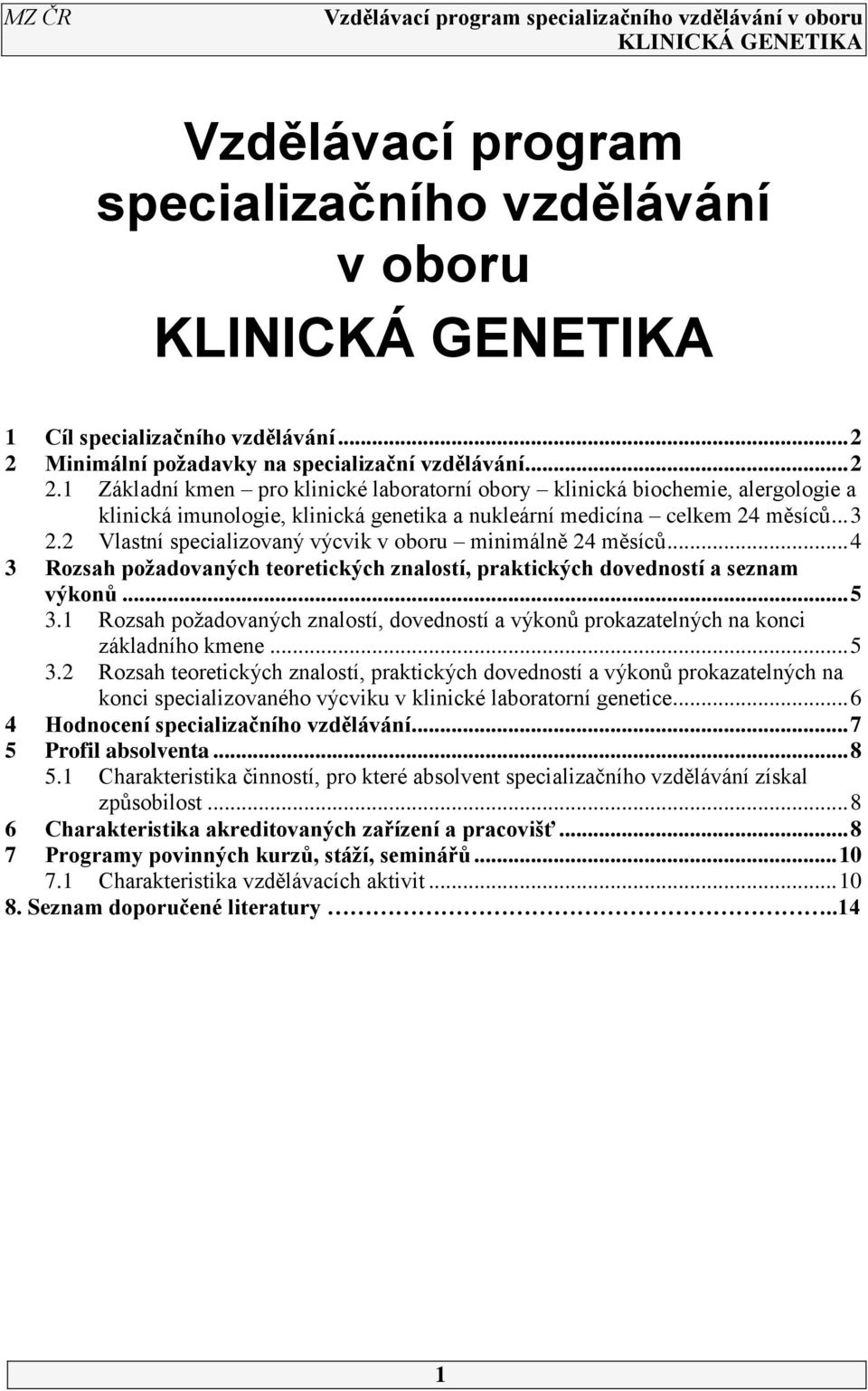 1 Základní kmen pro klinické laboratorní obory klinická biochemie, alergologie a klinická imunologie, klinická genetika a nukleární medicína celkem 24 měsíců... 3 2.