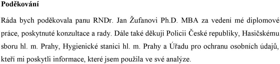 MBA za vedení mé diplomové práce, poskytnuté konzultace a rady.