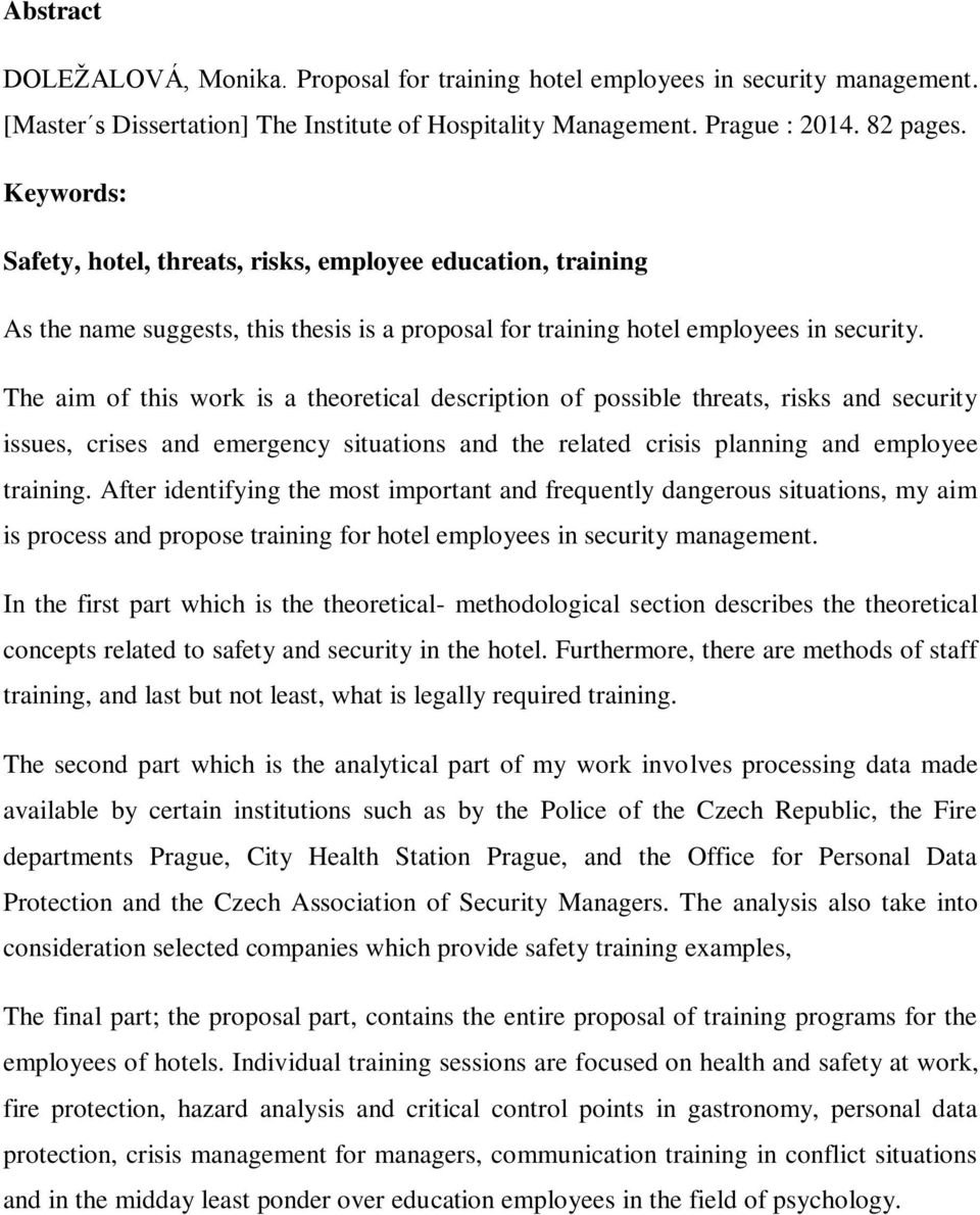 The aim of this work is a theoretical description of possible threats, risks and security issues, crises and emergency situations and the related crisis planning and employee training.