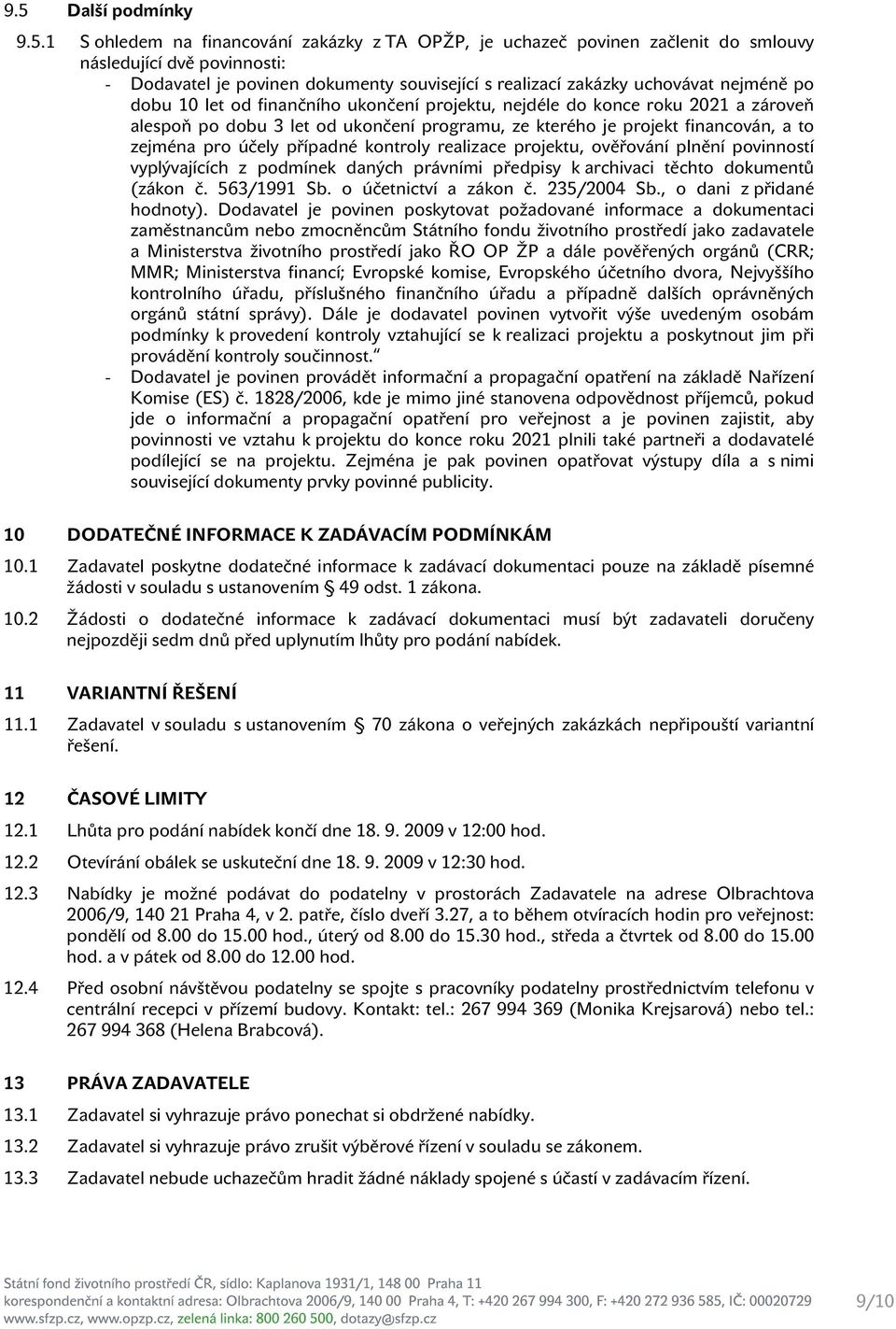 zejména pro účely případné kontroly realizace projektu, ověřování plnění povinností vyplývajících z podmínek daných právními předpisy k archivaci těchto dokumentů (zákon č. 563/1991 Sb.