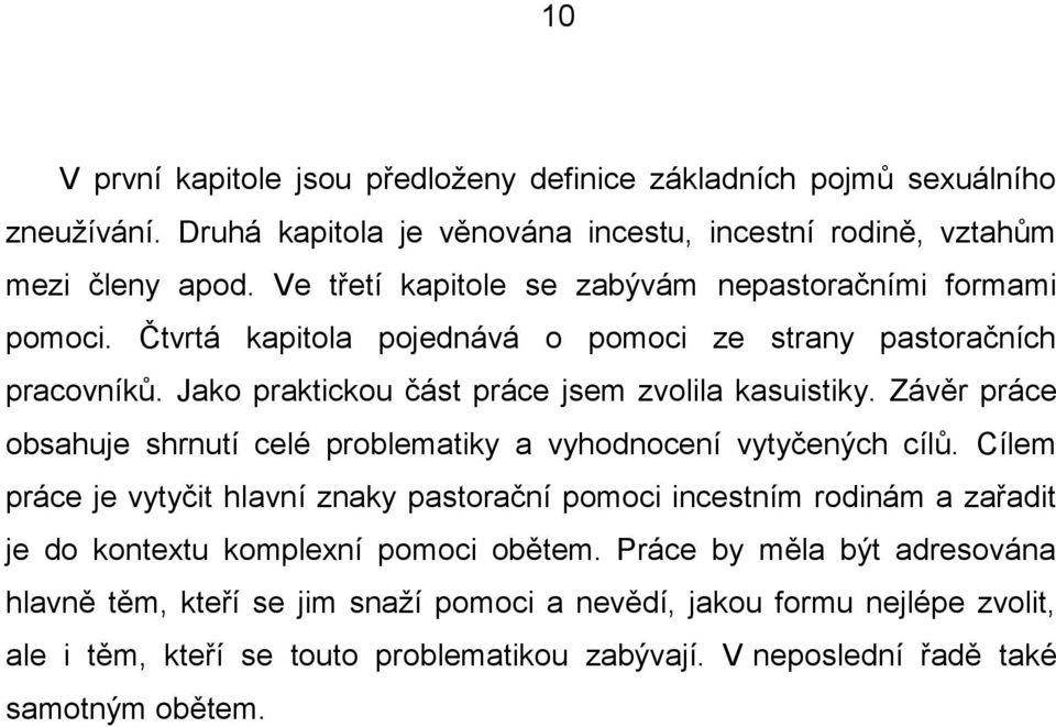 Závěr práce obsahuje shrnutí celé problematiky a vyhodnocení vytyčených cílů.