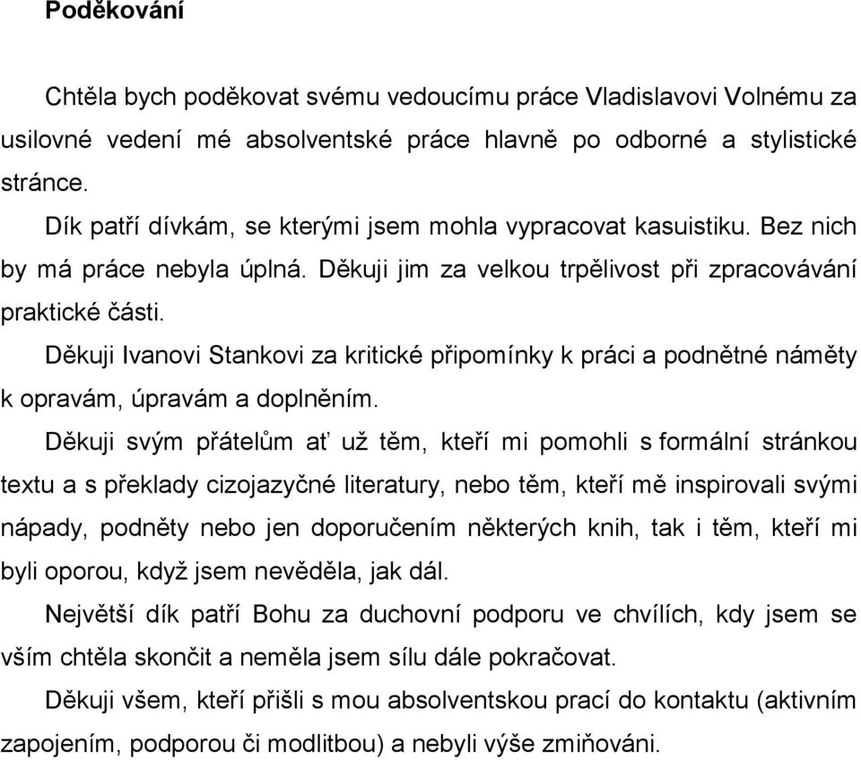 Děkuji Ivanovi Stankovi za kritické připomínky k práci a podnětné náměty k opravám, úpravám a doplněním.