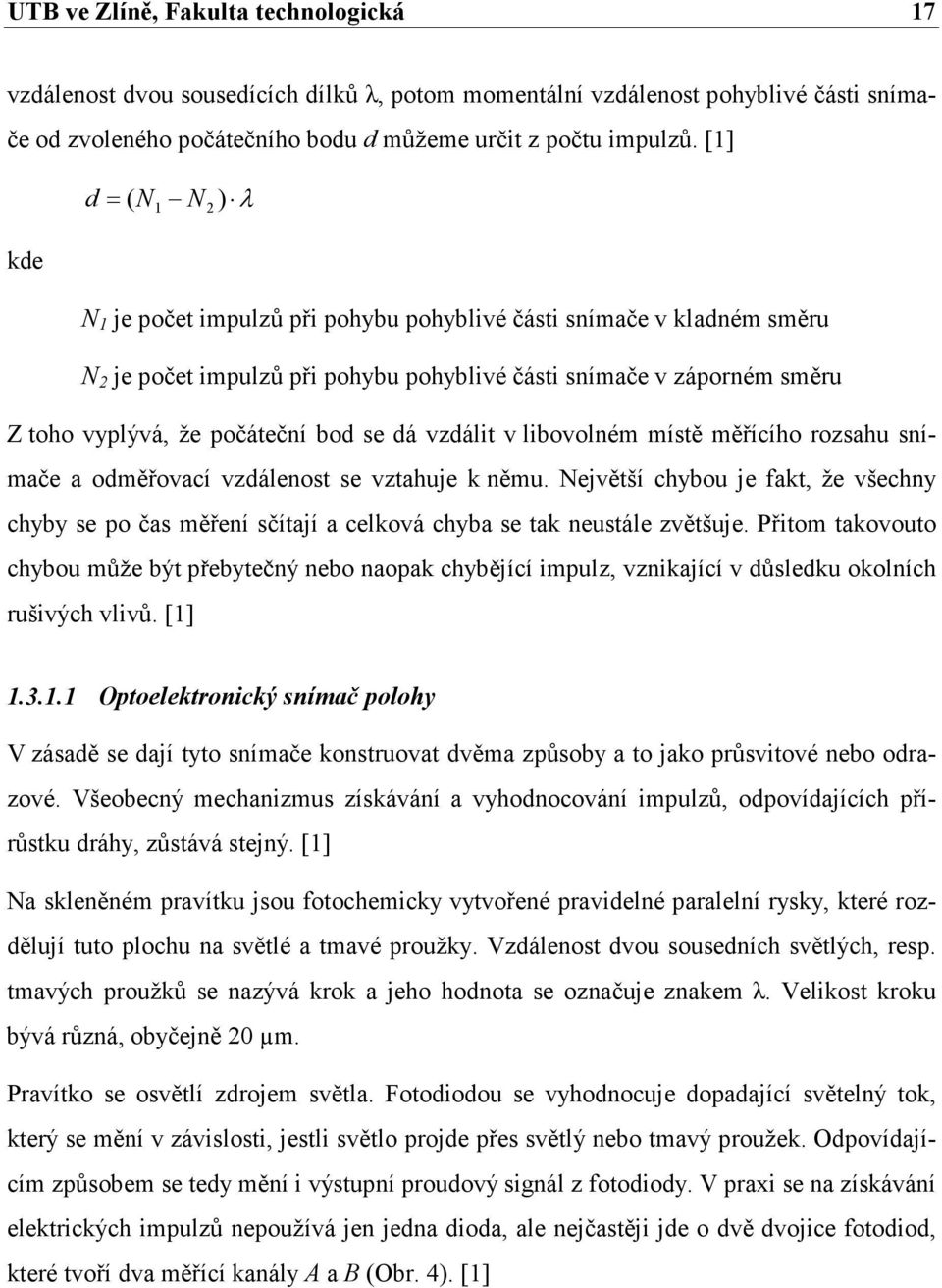 bod se dá vzdálit v libovolném místě měřícího rozsahu snímače a odměřovací vzdálenost se vztahuje k němu.