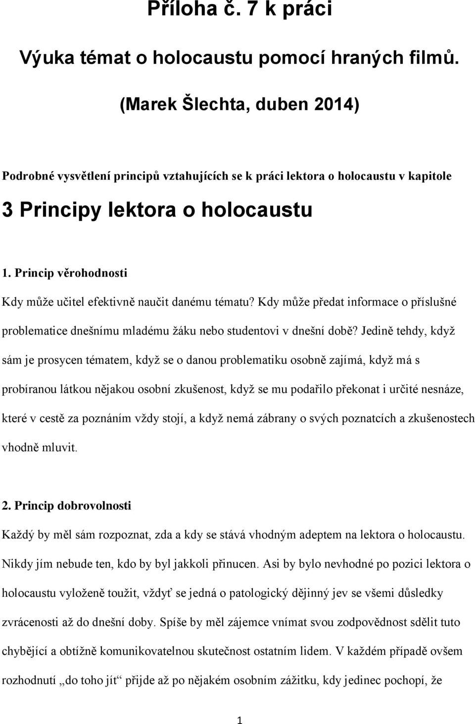 Princip věrohodnosti Kdy může učitel efektivně naučit danému tématu? Kdy může předat informace o příslušné problematice dnešnímu mladému žáku nebo studentovi v dnešní době?