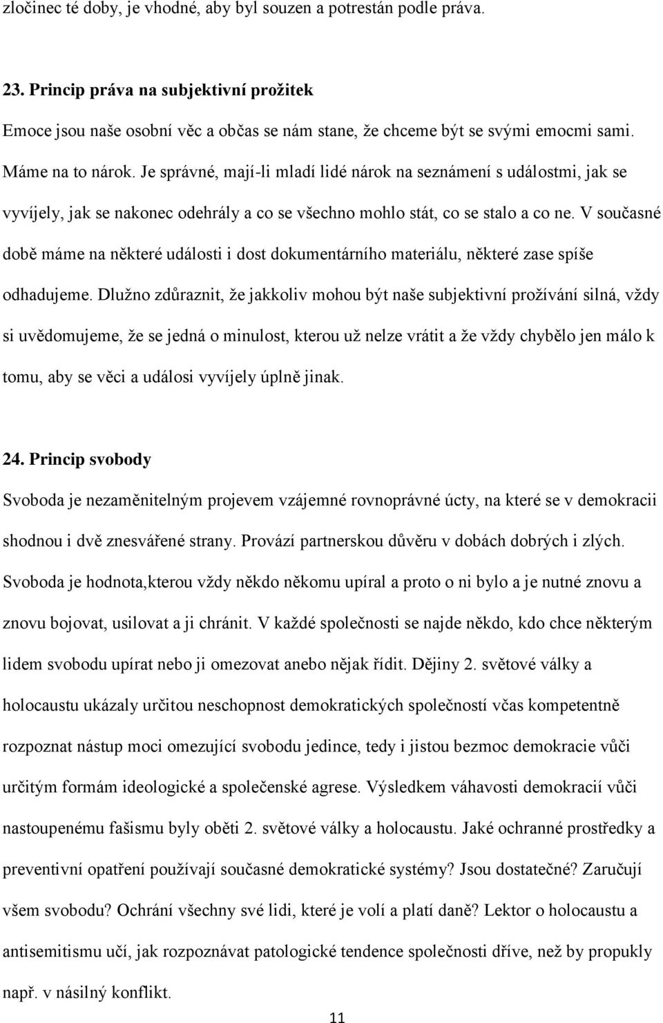 V současné době máme na některé události i dost dokumentárního materiálu, některé zase spíše odhadujeme.