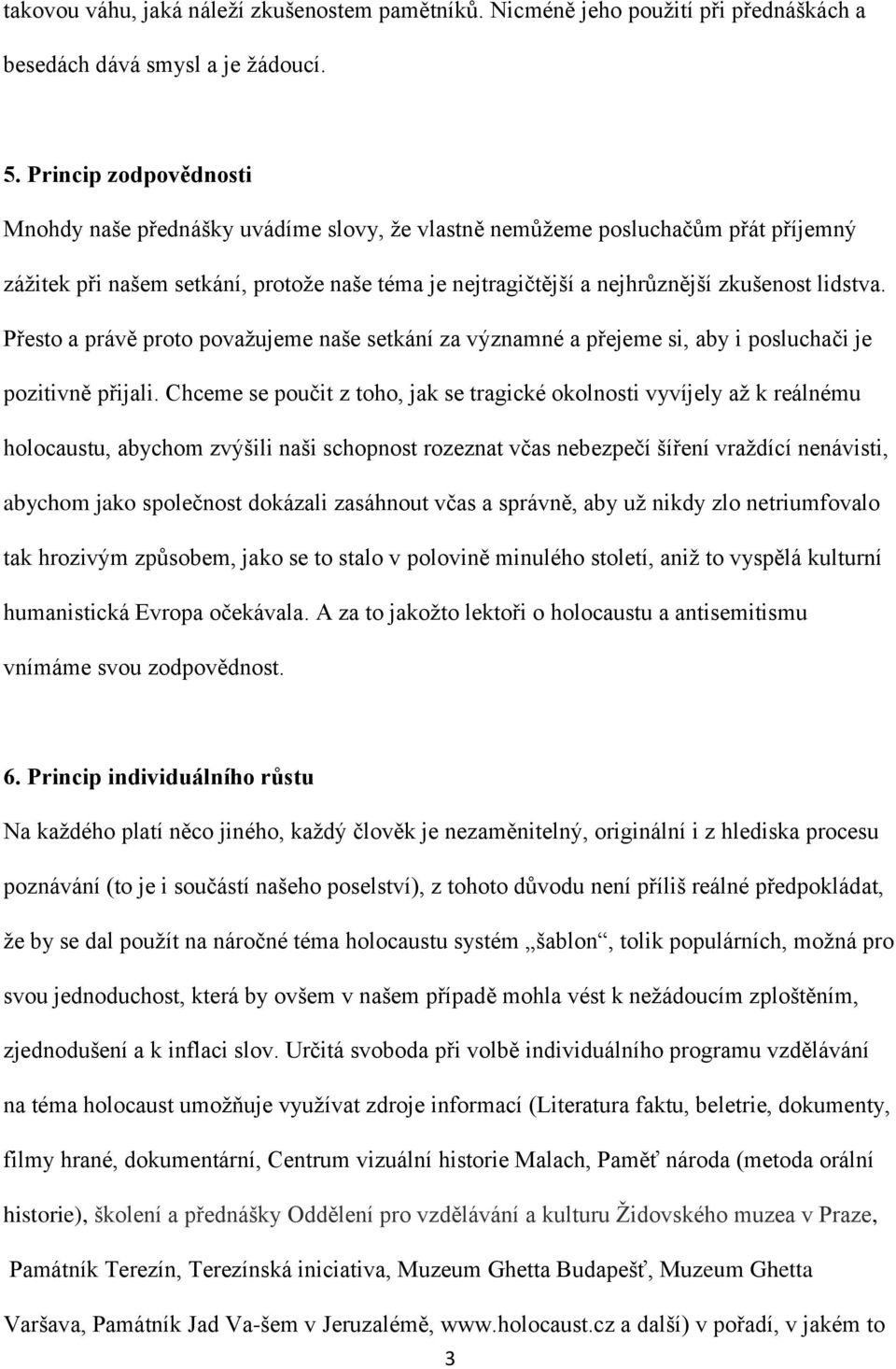 lidstva. Přesto a právě proto považujeme naše setkání za významné a přejeme si, aby i posluchači je pozitivně přijali.