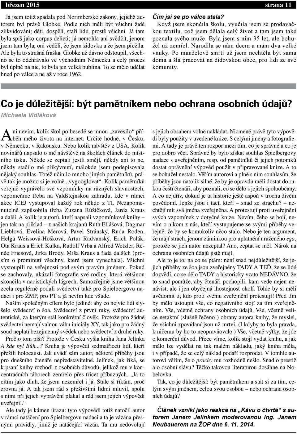 Globke už dávno odstoupil, všechno se to odehrávalo ve východním Německu a celý proces byl úplně na nic, to byla jen velká bublina. To se mělo udělat hned po válce a ne až v roce 1962.