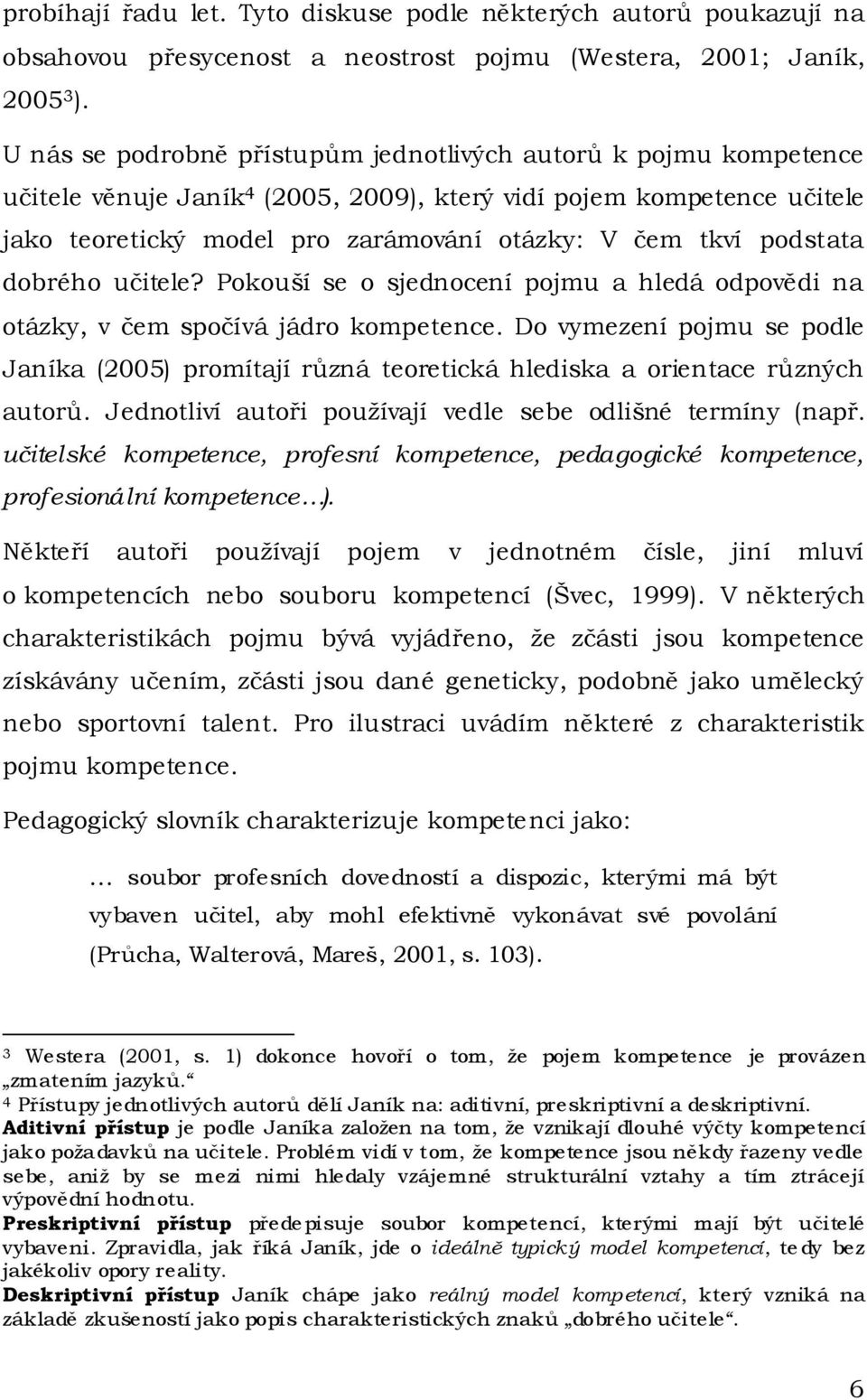 podstata dobrého učitele? Pokouší se o sjednocení pojmu a hledá odpovědi na otázky, v čem spočívá jádro kompetence.