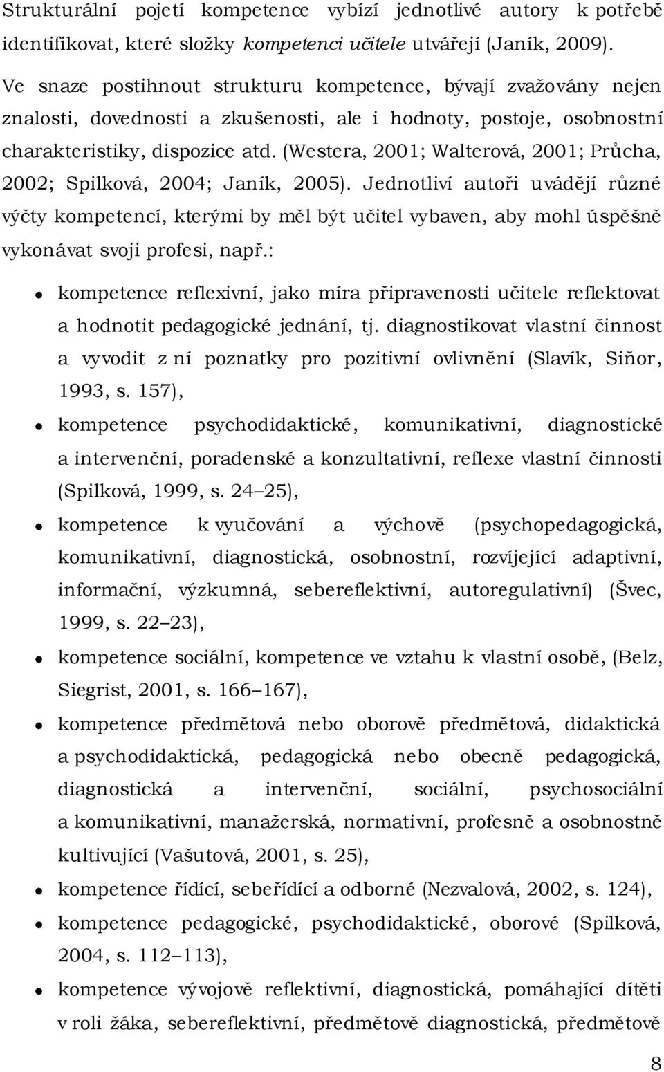 (Westera, 2001; Walterová, 2001; Průcha, 2002; Spilková, 2004; Janík, 2005).