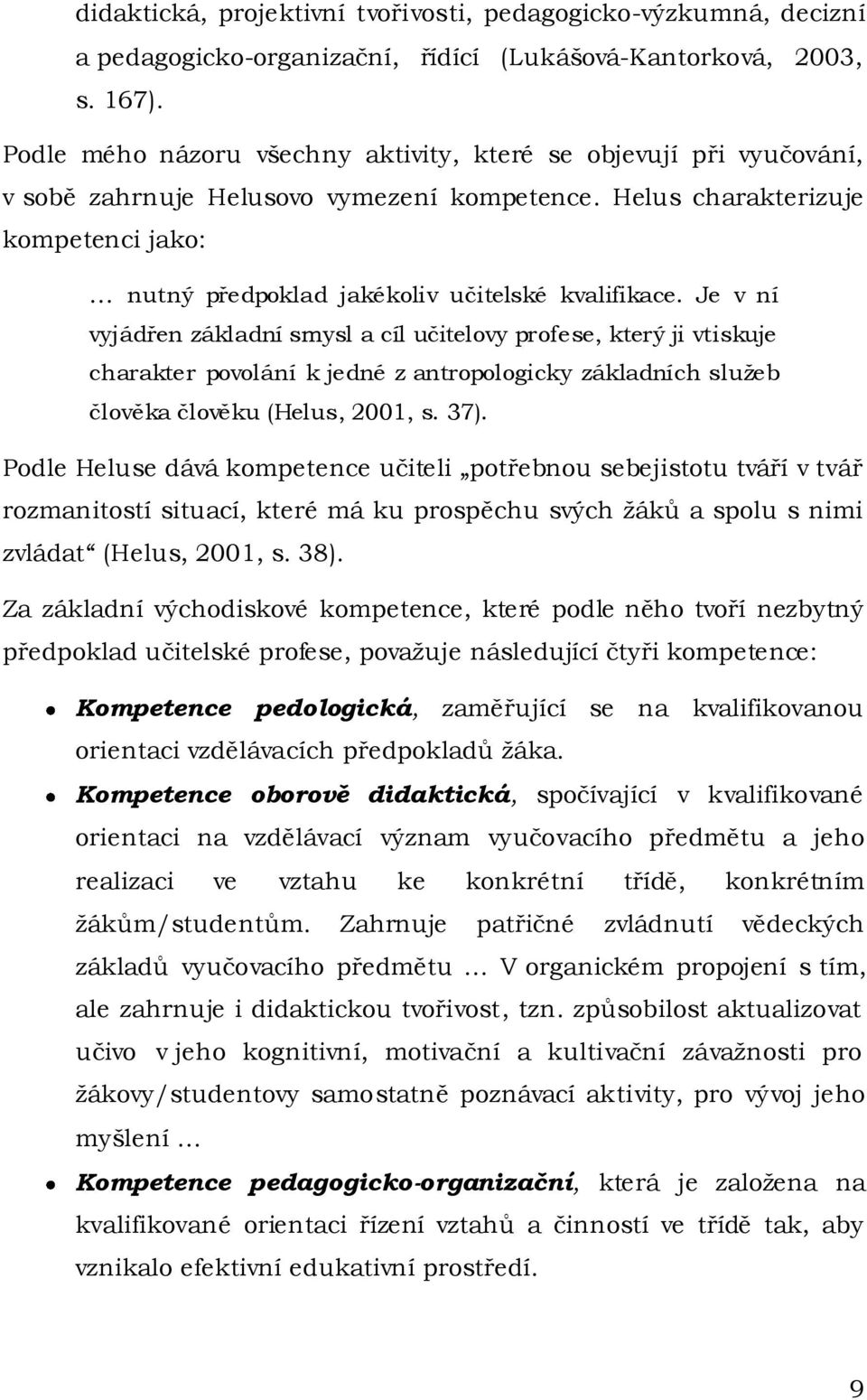 Helus charakterizuje kompetenci jako: nutný předpoklad jakékoliv učitelské kvalifikace.