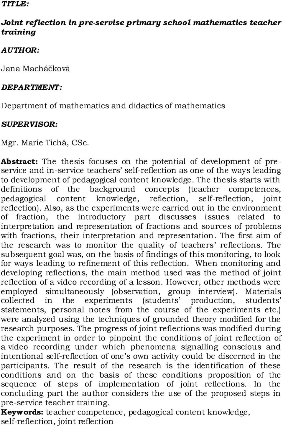 Abstract: The thesis focuses on the potential of development of preservice and in-service teachers self-reflection as one of the ways leading to development of pedagogical content knowledge.