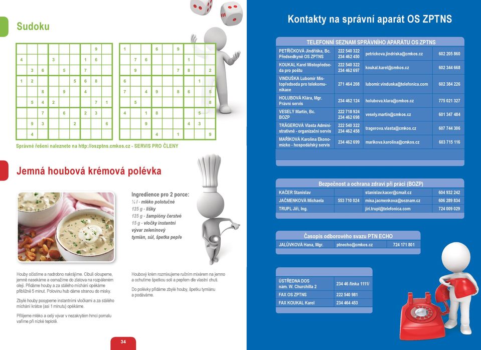 BOZP TRÄGEROVÁ Vlasta Administrativně - organizační servis MAŘÍKOVÁ Karolína Ekonomicko - hospodářský servis TELEFONNÍ SEZNAM SPRÁVNÍHO APARÁTU OS ZPTNS 222 540 322 234 462 450 222 540 322 234 462