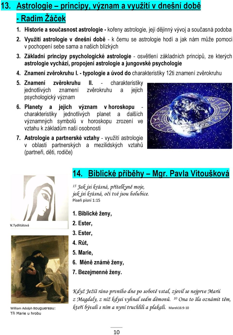 Základní principy psychologické astrologie - osvětlení základních principů, ze kterých astrologie vychází, propojení astrologie a jungovské psychologie 4. Znamení zvěrokruhu I.