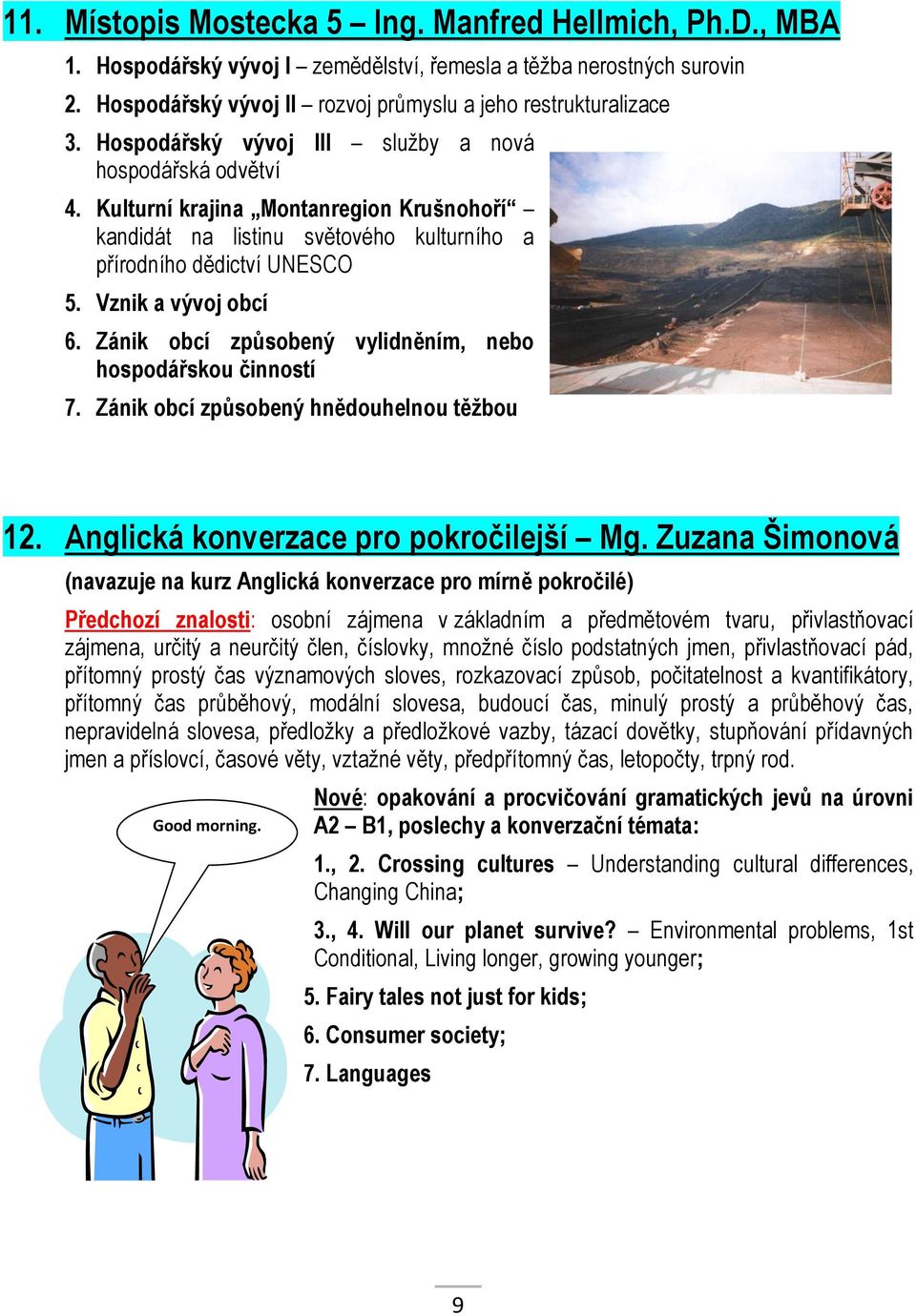 Zánik obcí způsobený vylidněním, nebo hospodářskou činností 7. Zánik obcí způsobený hnědouhelnou těžbou 12. Anglická konverzace pro pokročilejší Mg.