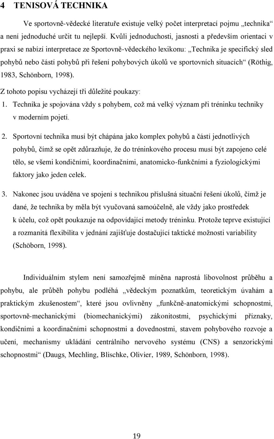 sportovních situacích (Röthig, 1983, Schönborn, 1998). Z tohoto popisu vycházejí tři důležité poukazy: 1.