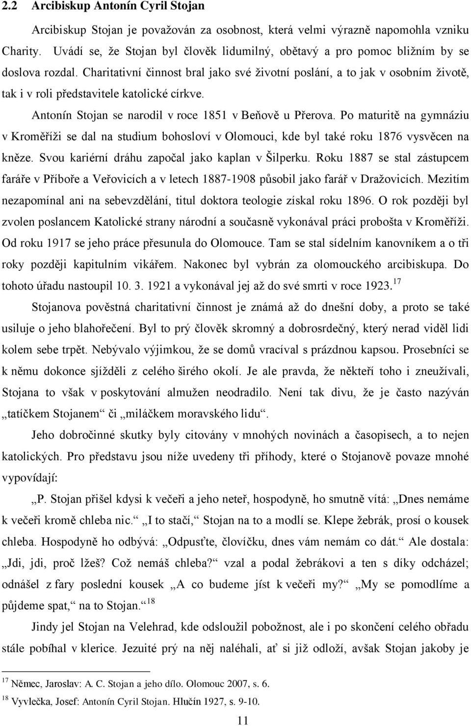 Charitativní činnost bral jako své ţivotní poslání, a to jak v osobním ţivotě, tak i v roli představitele katolické církve. Antonín Stojan se narodil v roce 1851 v Beňově u Přerova.