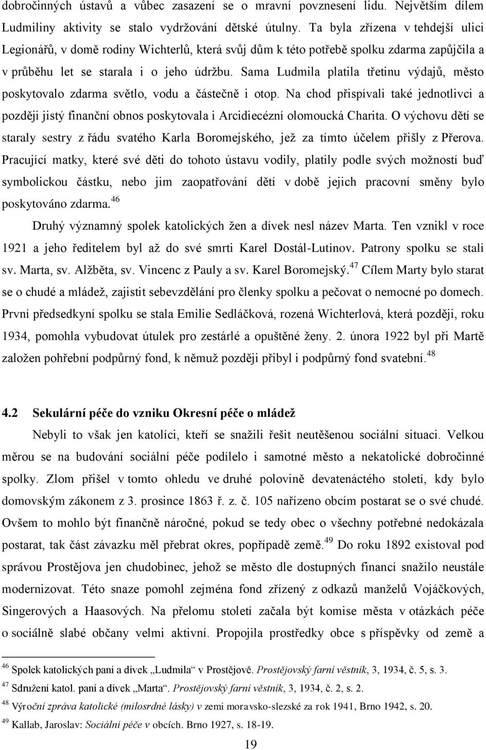 Sama Ludmila platila třetinu výdajů, město poskytovalo zdarma světlo, vodu a částečně i otop.