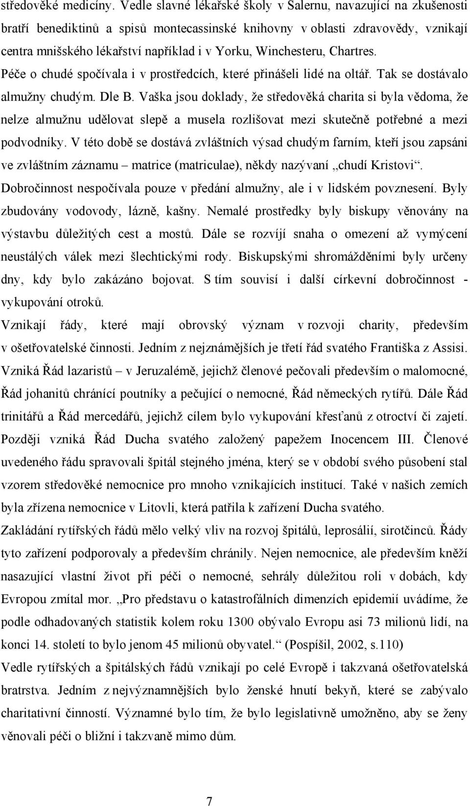 Winchesteru, Chartres. Péče o chudé spočívala i v prostředcích, které přinášeli lidé na oltář. Tak se dostávalo almužny chudým. Dle B.