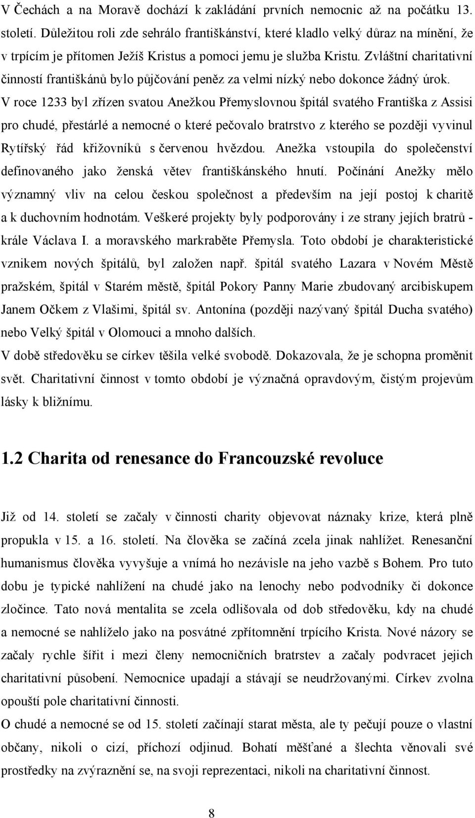 Zvláštní charitativní činností františkánů bylo půjčování peněz za velmi nízký nebo dokonce žádný úrok.