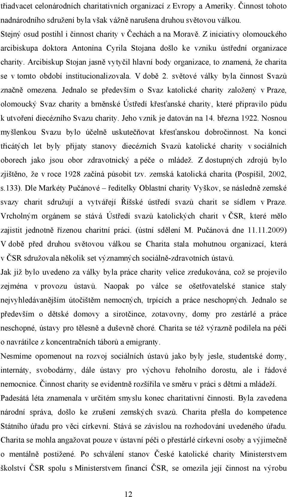 Arcibiskup Stojan jasně vytyčil hlavní body organizace, to znamená, že charita se v tomto období institucionalizovala. V době 2. světové války byla činnost Svazů značně omezena.