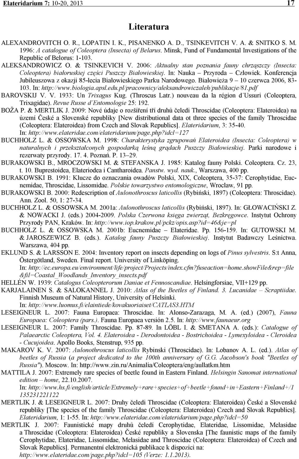 2006: Aktualny stan poznania fauny chrząszczy (Insecta: Coleoptera) białoruskiej części Puszczy Białowieskiej. In: Nauka Przyroda Człowiek.