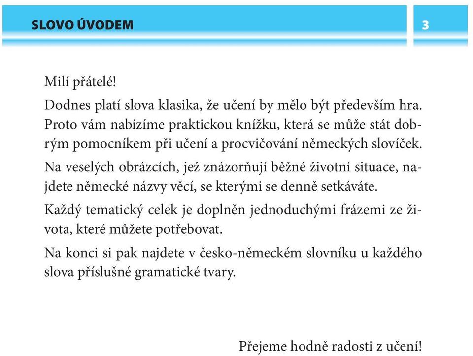 Na veselých obrázcích, jež znázorňují běžné životní situace, najdete německé názvy věcí, se kterými se denně setkáváte.