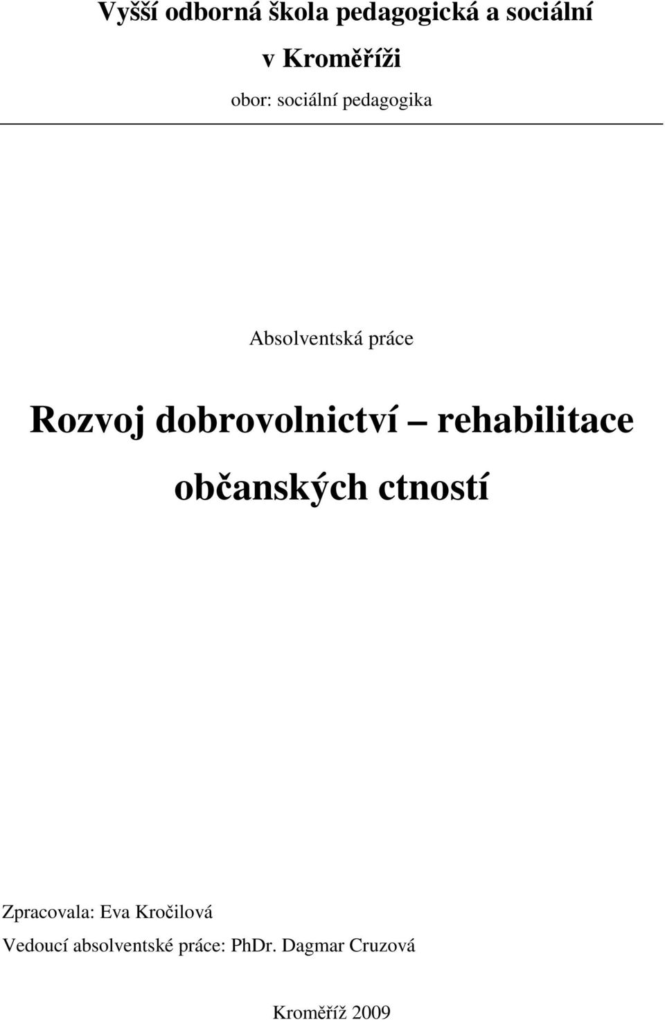 dobrovolnictví rehabilitace ob anských ctností Zpracovala: