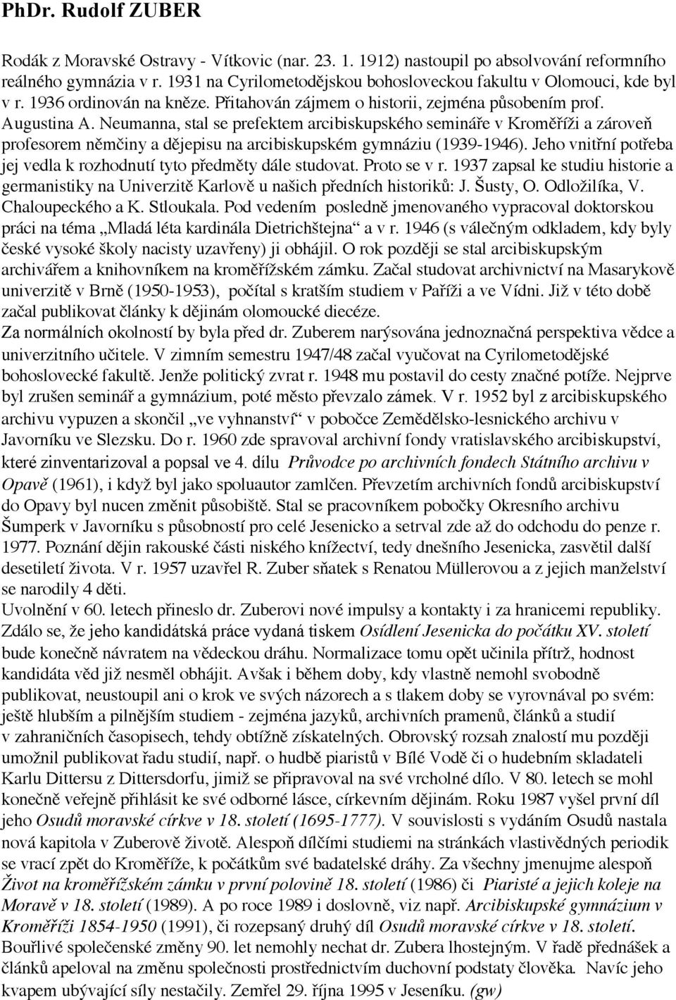 Neumanna, stal se prefektem arcibiskupského semináře v Kroměříži a zároveň profesorem němčiny a dějepisu na arcibiskupském gymnáziu (1939-1946).