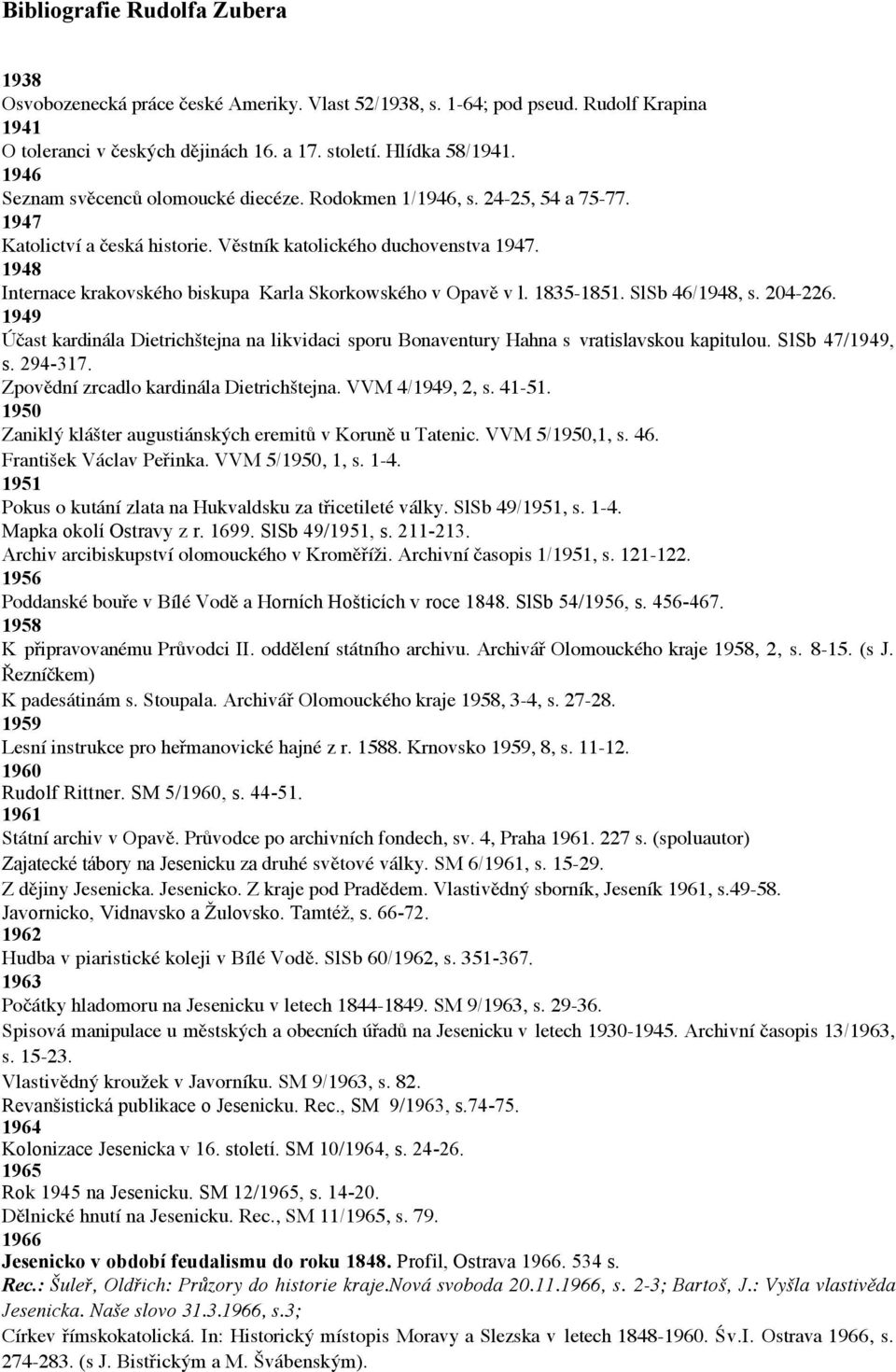 1948 Internace krakovského biskupa Karla Skorkowského v Opavě v l. 1835-1851. SlSb 46/1948, s. 204-226.