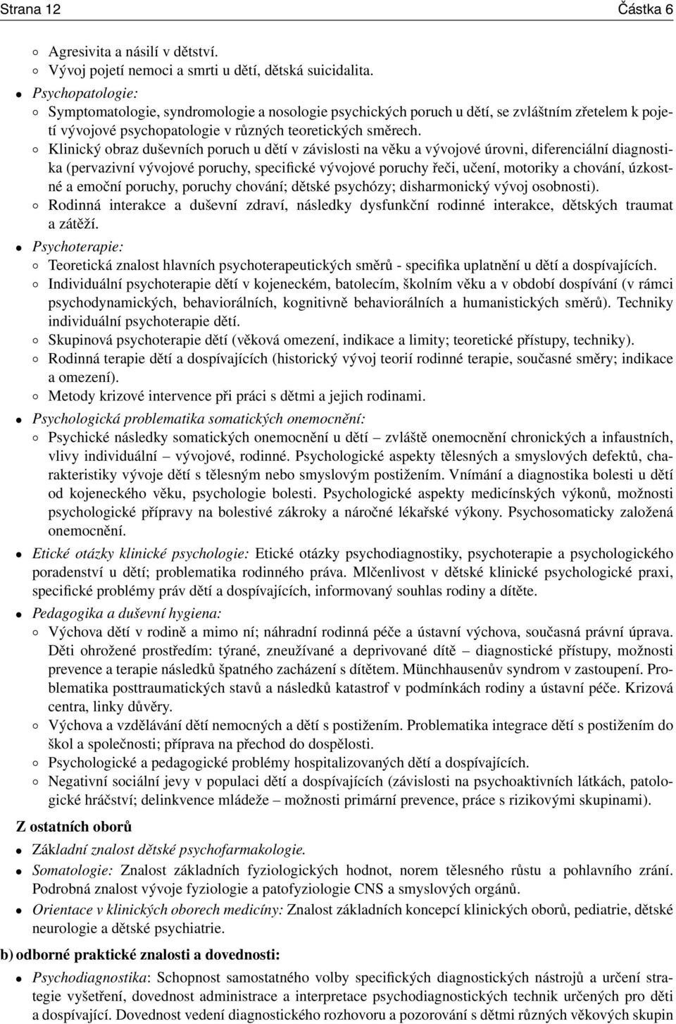 Klinický obraz duševních poruch u dětí v závislosti na věku a vývojové úrovni, diferenciální diagnostika (pervazivní vývojové poruchy, specifické vývojové poruchy řeči, učení, motoriky a chování,