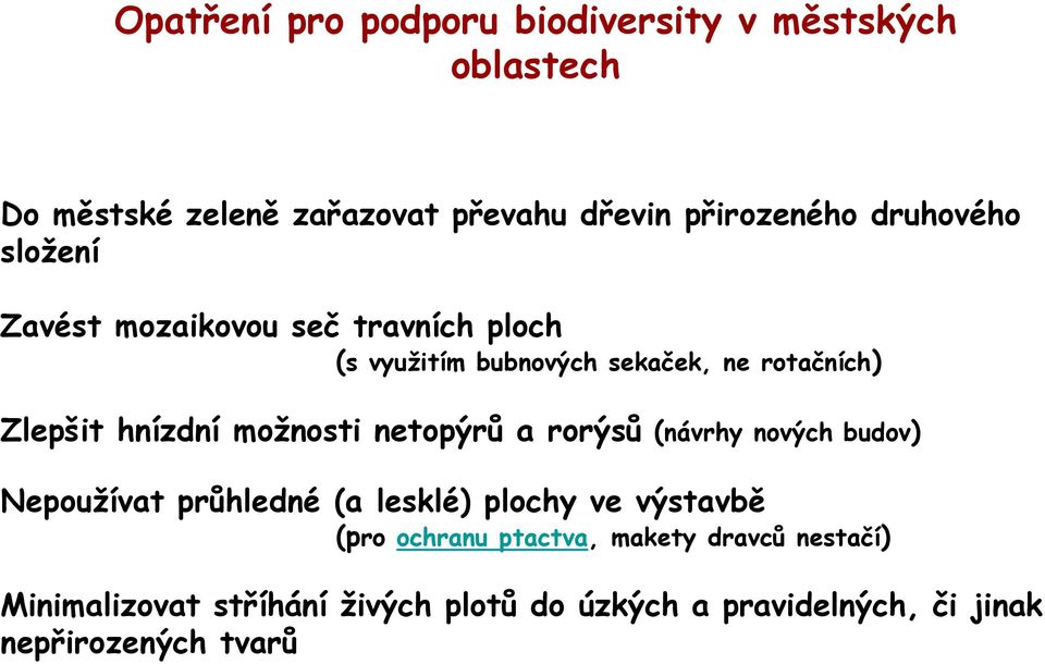 možnosti netopýrů a rorýsů (návrhy nových budov) Nepoužívat průhledné (a lesklé) plochy ve výstavbě (pro ochranu