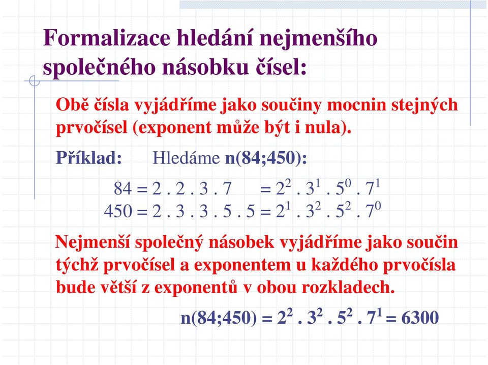 7 1 450 = 2. 3. 3. 5. 5 = 2 1. 3 2. 5 2.