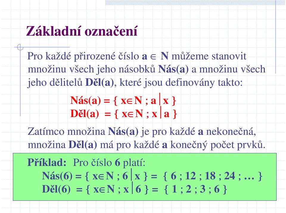 Zatímco množina Nás(a) je pro každé a nekonečná, množina Děl(a) má pro každé a konečný počet prvků.