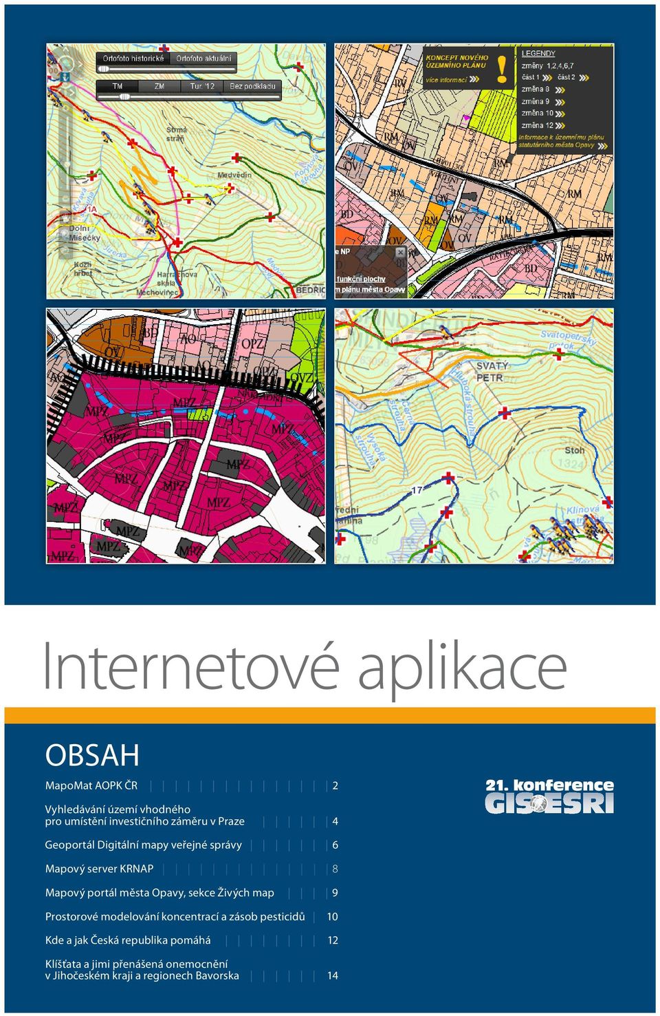 města Opavy, sekce Živých map 9 Prostorové modelování koncentrací a zásob pesticidů 10 Kde a jak