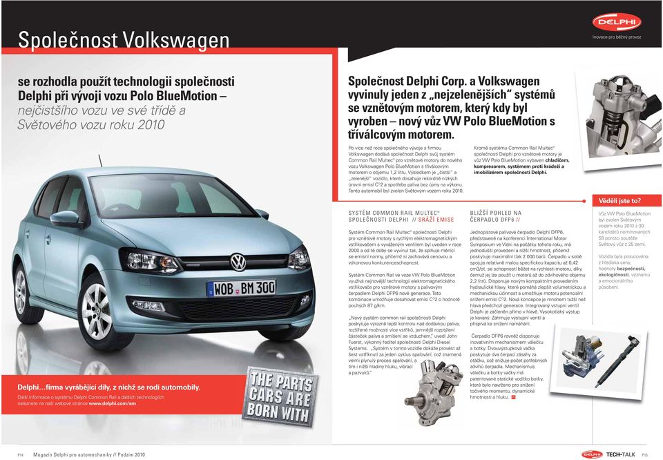 Po více než roce společného vývoje s firmou Volkswagen dodává společnost Delphi svůj systém Common Rail Multec pro vznětové motory do nového vozu Volkswagen Polo BlueMotion s tříválcovým motorem o