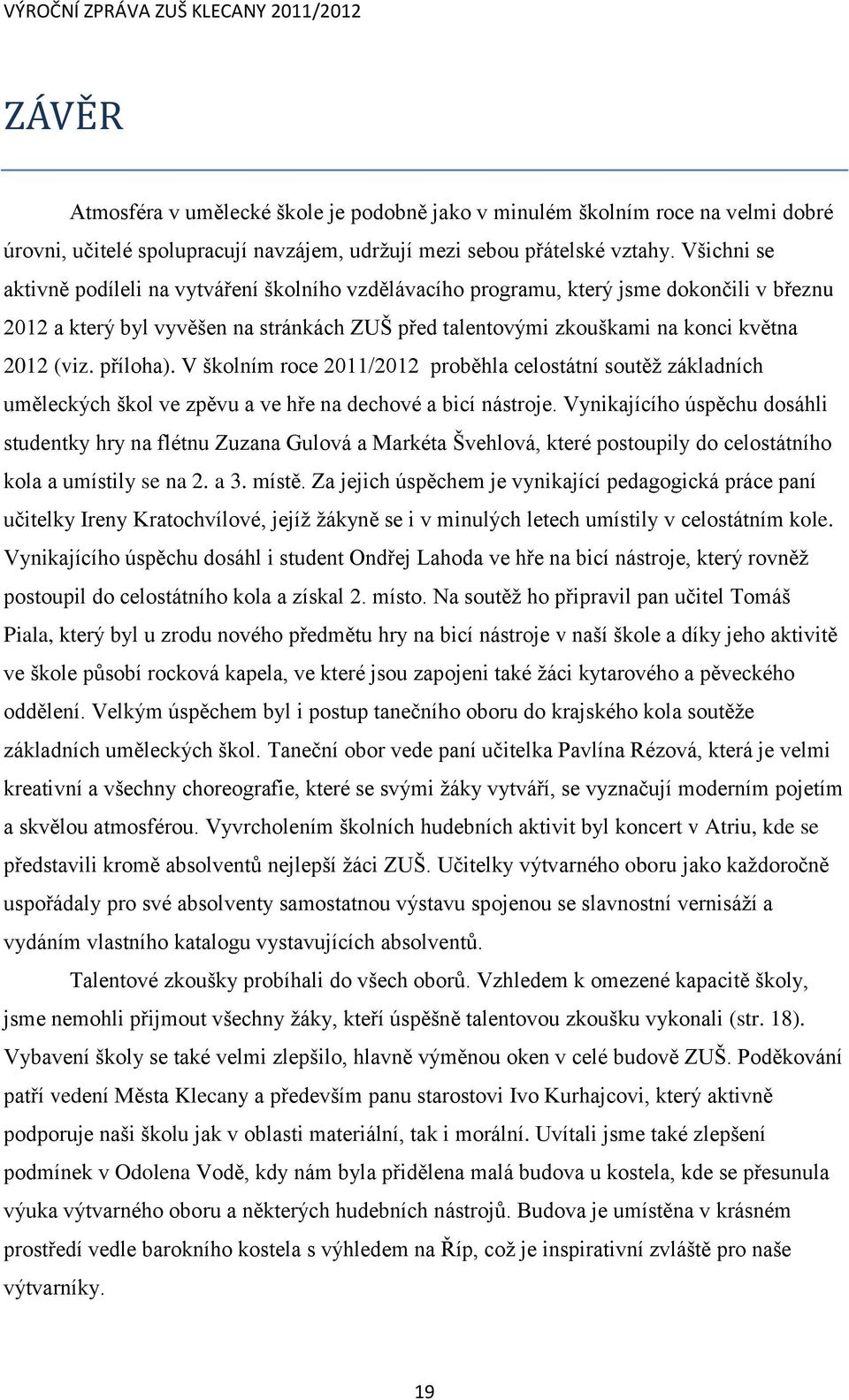 příloha). V školním roce 2011/2012 proběhla celostátní soutěž základních uměleckých škol ve zpěvu a ve hře na dechové a bicí nástroje.