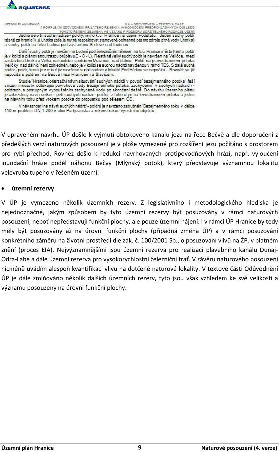 vyloučení inundační hráze podél náhonu Bečvy (Mlýnský potok), který představuje významnou lokalitu velevruba tupého v řešeném území. územní rezervy V ÚP je vymezeno několik územních rezerv.